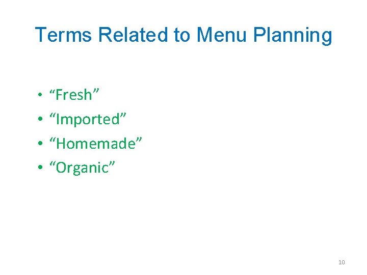 Terms Related to Menu Planning • “Fresh” • “Imported” • “Homemade” • “Organic” 10
