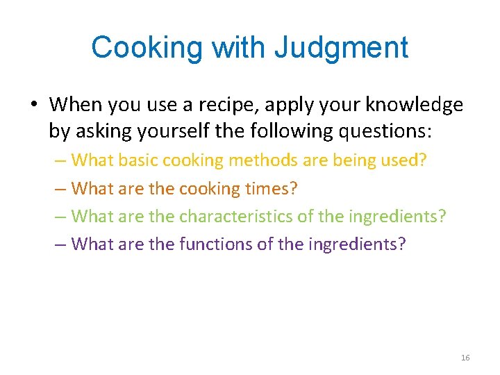 Cooking with Judgment • When you use a recipe, apply your knowledge by asking