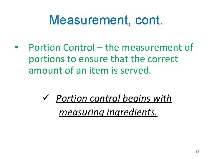 Measurement, cont. • Portion Control – the measurement of portions to ensure that the