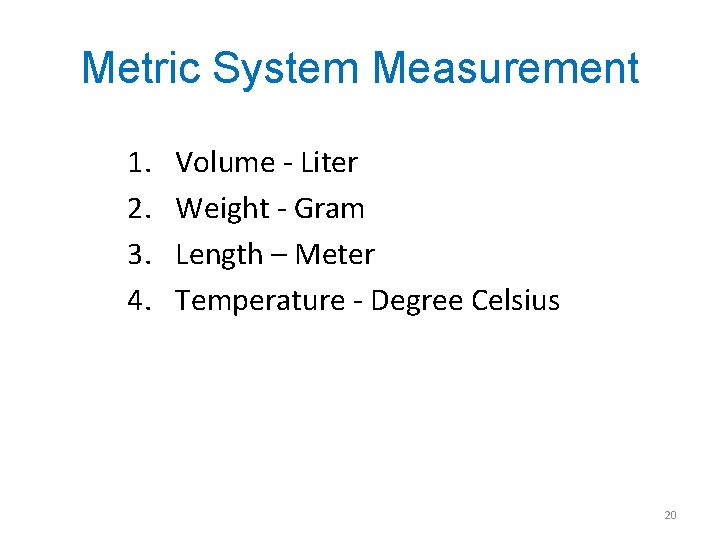 Metric System Measurement 1. 2. 3. 4. Volume - Liter Weight - Gram Length