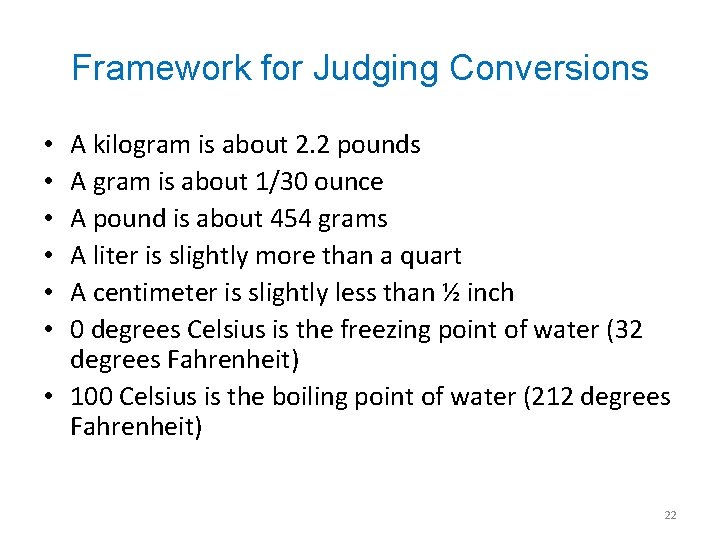 Framework for Judging Conversions A kilogram is about 2. 2 pounds A gram is