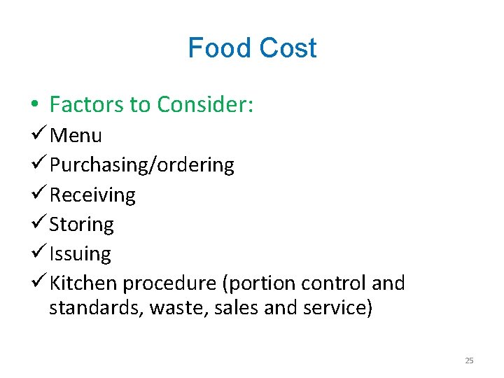 Food Cost • Factors to Consider: ü Menu ü Purchasing/ordering ü Receiving ü Storing