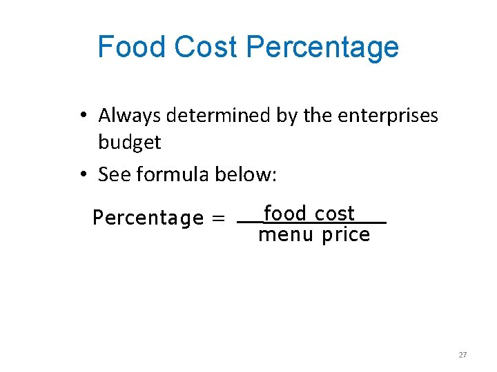 Food Cost Percentage • Always determined by the enterprises budget • See formula below: