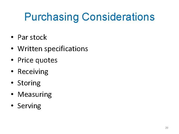 Purchasing Considerations • • Par stock Written specifications Price quotes Receiving Storing Measuring Serving