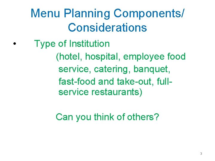 Menu Planning Components/ Considerations • Type of Institution (hotel, hospital, employee food service, catering,