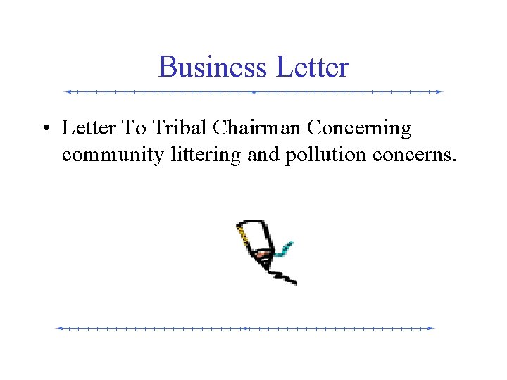 Business Letter • Letter To Tribal Chairman Concerning community littering and pollution concerns. 