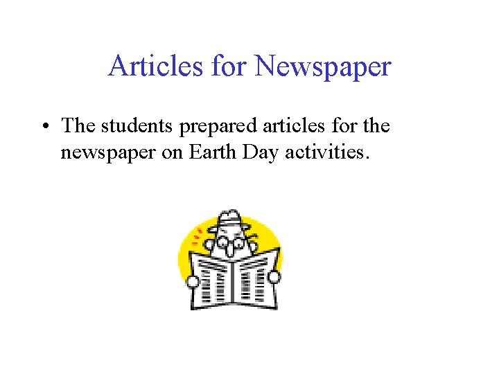Articles for Newspaper • The students prepared articles for the newspaper on Earth Day