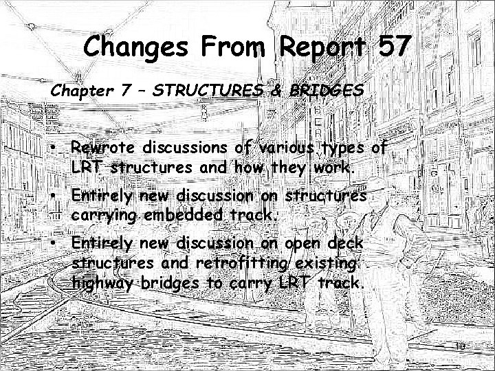 Changes From Report 57 Chapter 7 – STRUCTURES & BRIDGES • Rewrote discussions of