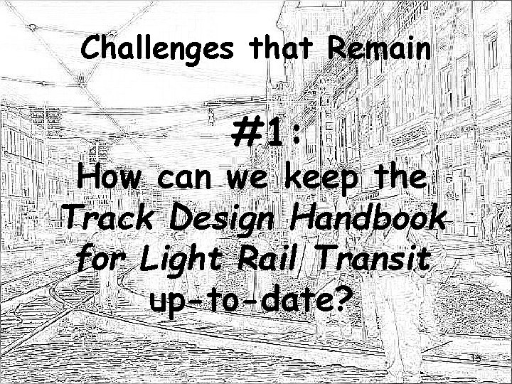 Challenges that Remain #1: How can we keep the Track Design Handbook for Light