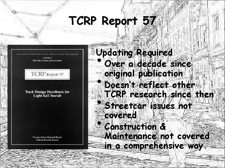 TCRP Report 57 Updating Required Over a decade since original publication Doesn’t reflect other