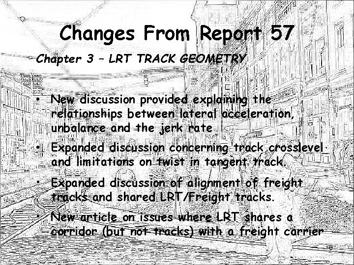 Changes From Report 57 Chapter 3 – LRT TRACK GEOMETRY • New discussion provided