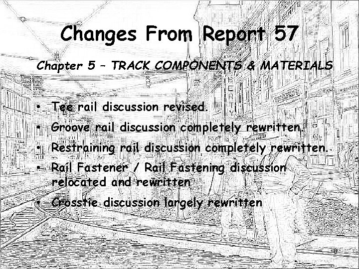 Changes From Report 57 Chapter 5 – TRACK COMPONENTS & MATERIALS • Tee rail