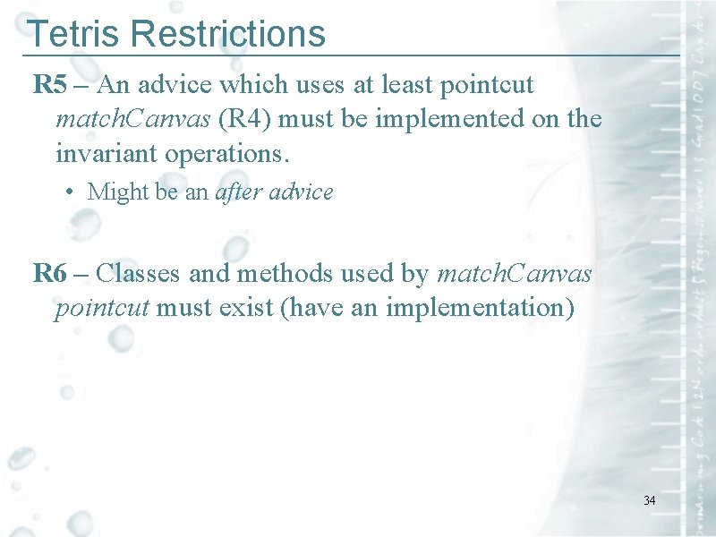 Tetris Restrictions ____________________________ R 5 – An advice which uses at least pointcut match.