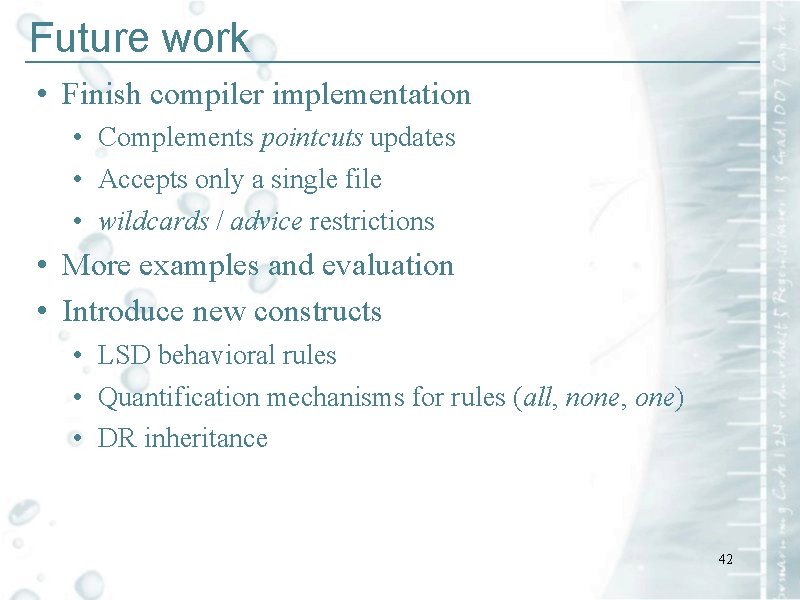 Future work ____________________________ • Finish compiler implementation • Complements pointcuts updates • Accepts only