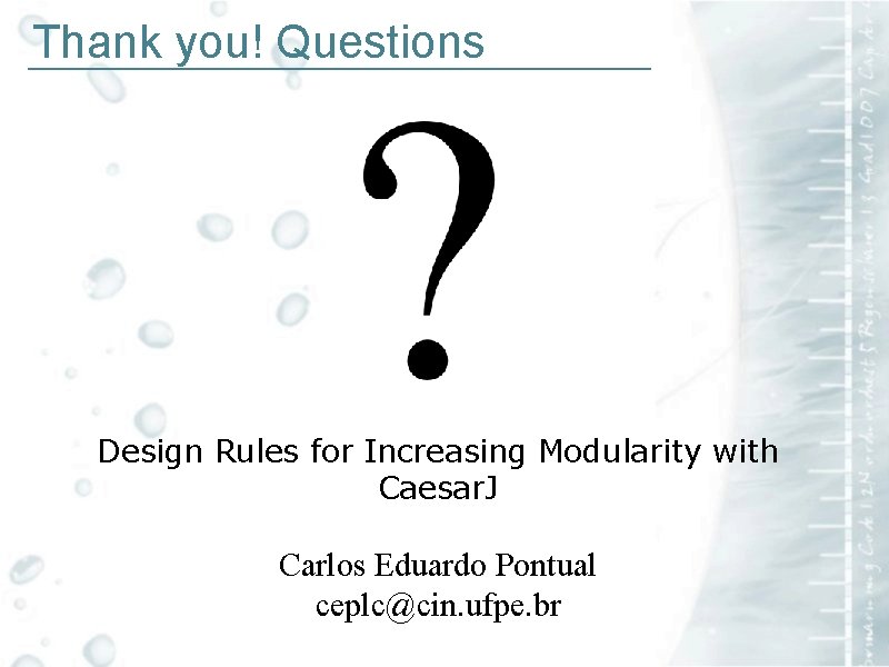 Thank you! Questions _____________________ Design Rules for Increasing Modularity with Caesar. J Carlos Eduardo