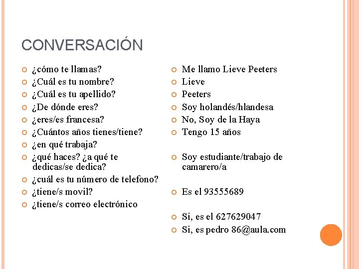 CONVERSACIÓN ¿cómo te llamas? ¿Cuál es tu nombre? ¿Cuál es tu apellido? ¿De dónde