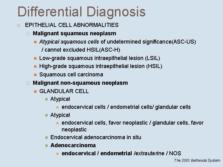Differential Diagnosis EPITHELIAL CELL ABNORMALITIES � Malignant squamous neoplasm Atypical squamous cells of undetermined