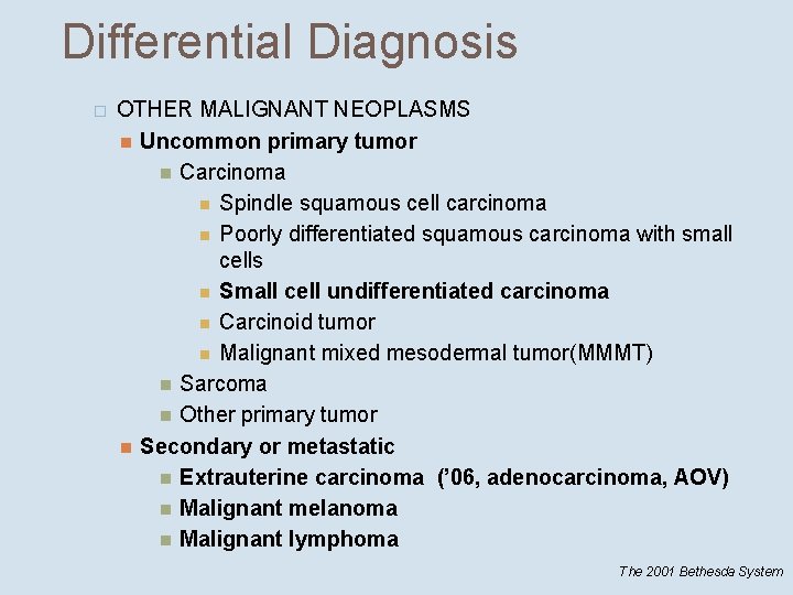 Differential Diagnosis � OTHER MALIGNANT NEOPLASMS Uncommon primary tumor Carcinoma Spindle squamous cell carcinoma