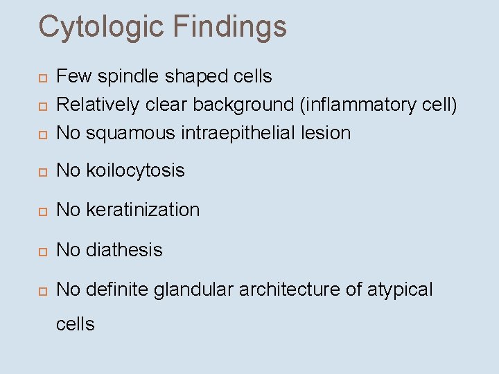 Cytologic Findings Few spindle shaped cells Relatively clear background (inflammatory cell) No squamous intraepithelial