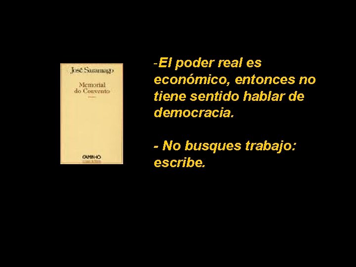 -El poder real es económico, entonces no tiene sentido hablar de democracia. - No