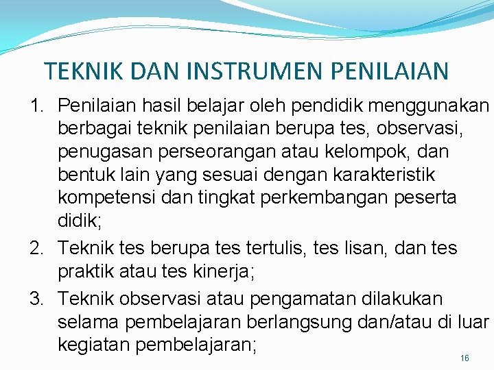 TEKNIK DAN INSTRUMEN PENILAIAN 1. Penilaian hasil belajar oleh pendidik menggunakan berbagai teknik penilaian