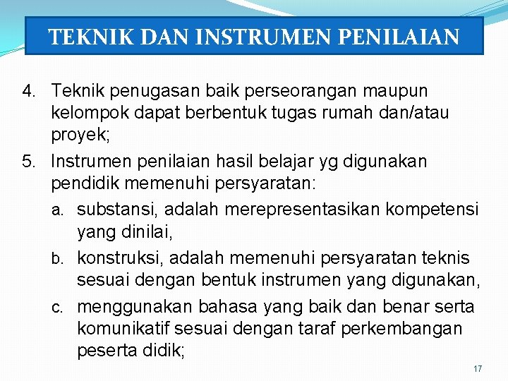 TEKNIK DAN INSTRUMEN PENILAIAN 4. Teknik penugasan baik perseorangan maupun kelompok dapat berbentuk tugas