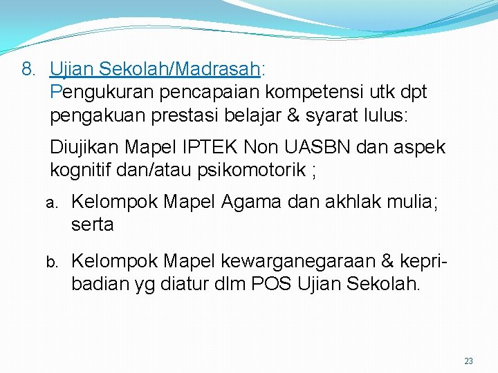 8. Ujian Sekolah/Madrasah: Pengukuran pencapaian kompetensi utk dpt pengakuan prestasi belajar & syarat lulus: