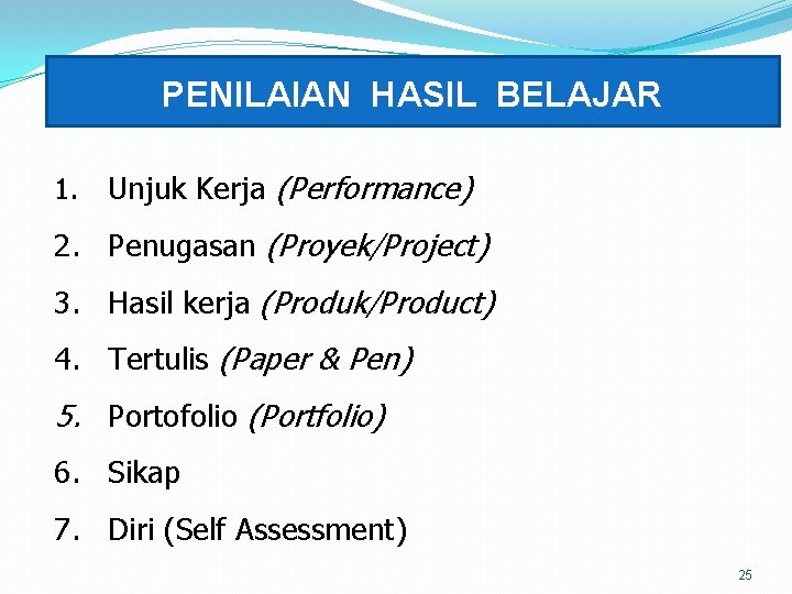 PENILAIAN HASIL BELAJAR 1. Unjuk Kerja (Performance) 2. Penugasan (Proyek/Project) 3. Hasil kerja (Produk/Product)