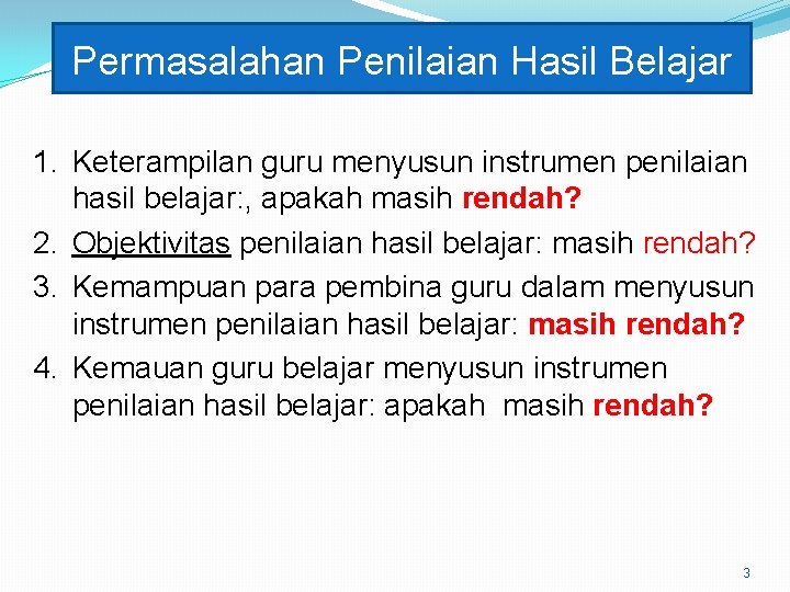 Permasalahan Penilaian Hasil Belajar 1. Keterampilan guru menyusun instrumen penilaian hasil belajar: , apakah