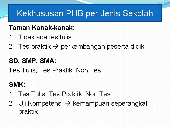 Kekhususan PHB per Jenis Sekolah Taman Kanak-kanak: 1. Tidak ada tes tulis 2. Tes