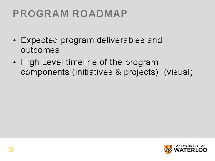 PROGRAM ROADMAP • Expected program deliverables and outcomes • High Level timeline of the