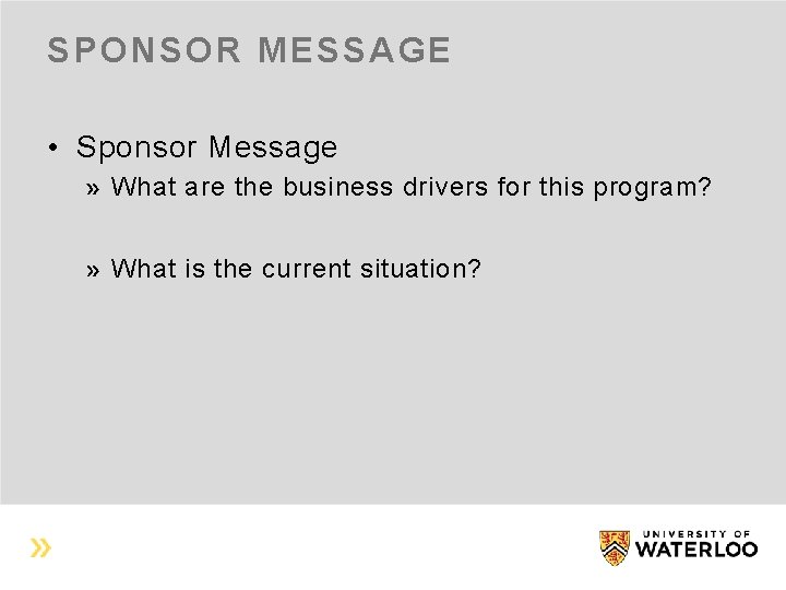 SPONSOR MESSAGE • Sponsor Message What are the business drivers for this program? What