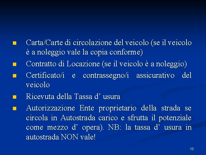 n n n Carta/Carte di circolazione del veicolo (se il veicolo è a noleggio n n n Carta/Carte di circolazione del veicolo (se il veicolo è a noleggio