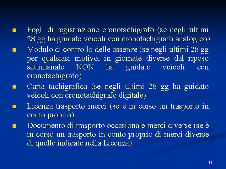 n n n Fogli di registrazione cronotachigrafo (se negli ultimi 28 gg ha guidato n n n Fogli di registrazione cronotachigrafo (se negli ultimi 28 gg ha guidato
