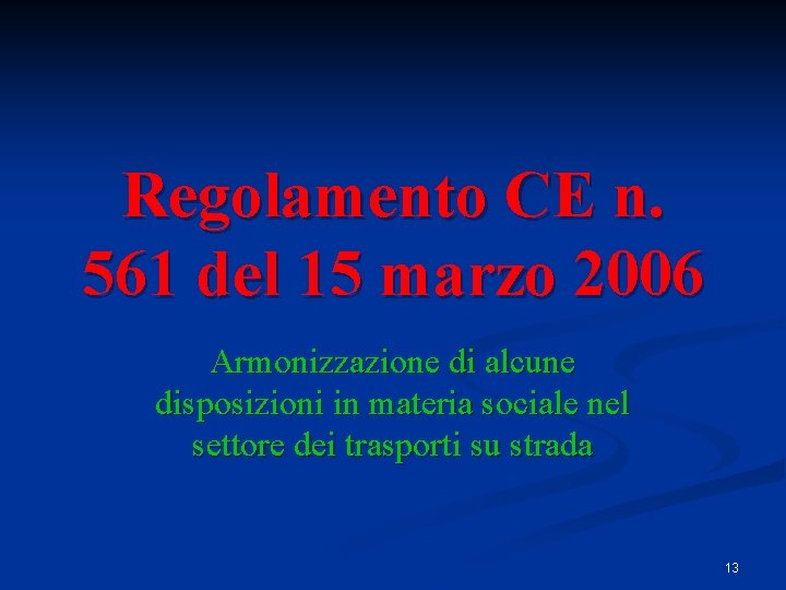 Regolamento CE n. 561 del 15 marzo 2006 Armonizzazione di alcune disposizioni in materia Regolamento CE n. 561 del 15 marzo 2006 Armonizzazione di alcune disposizioni in materia
