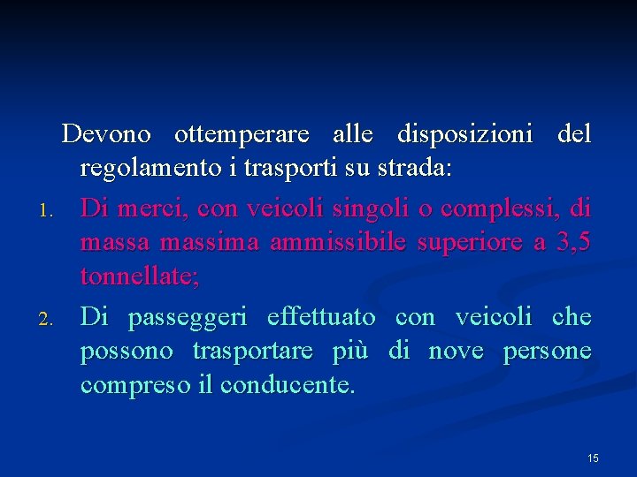 Devono ottemperare alle disposizioni del regolamento i trasporti su strada: 1. Di merci, con Devono ottemperare alle disposizioni del regolamento i trasporti su strada: 1. Di merci, con