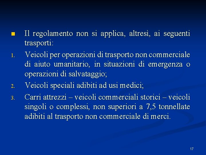 n 1. 2. 3. Il regolamento non si applica, altresì, ai seguenti trasporti: Veicoli n 1. 2. 3. Il regolamento non si applica, altresì, ai seguenti trasporti: Veicoli