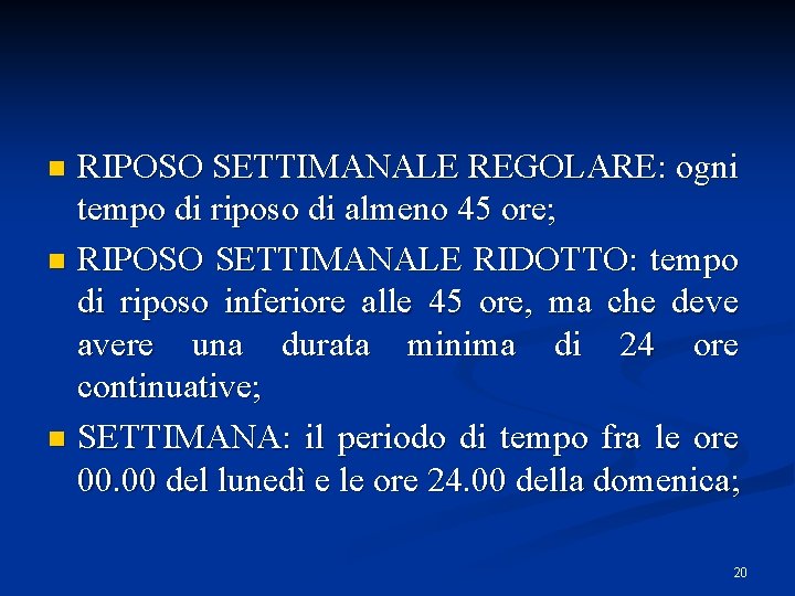 RIPOSO SETTIMANALE REGOLARE: ogni tempo di riposo di almeno 45 ore; n RIPOSO SETTIMANALE RIPOSO SETTIMANALE REGOLARE: ogni tempo di riposo di almeno 45 ore; n RIPOSO SETTIMANALE