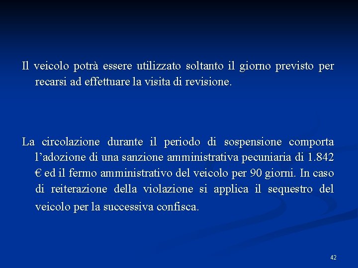 Il veicolo potrà essere utilizzato soltanto il giorno previsto per recarsi ad effettuare la Il veicolo potrà essere utilizzato soltanto il giorno previsto per recarsi ad effettuare la