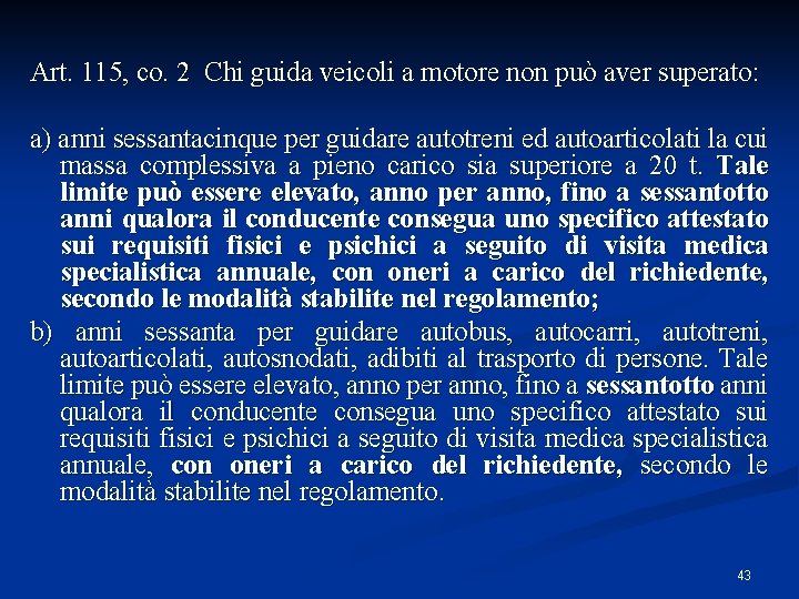 Art. 115, co. 2 Chi guida veicoli a motore non può aver superato: a) Art. 115, co. 2 Chi guida veicoli a motore non può aver superato: a)