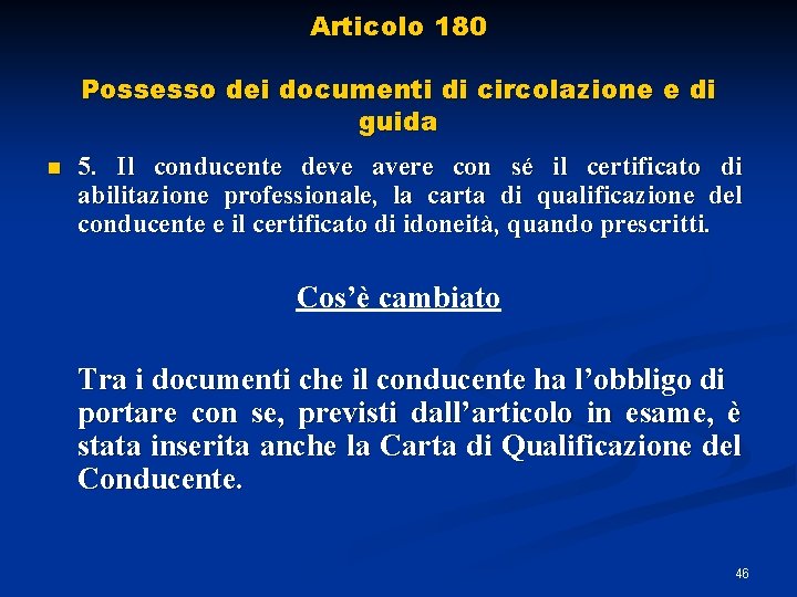 Articolo 180 Possesso dei documenti di circolazione e di guida n 5. Il conducente Articolo 180 Possesso dei documenti di circolazione e di guida n 5. Il conducente
