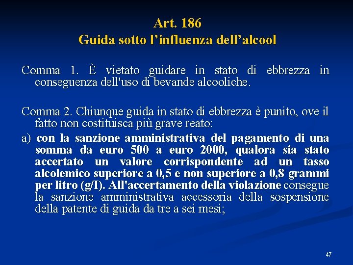 Art. 186 Guida sotto l’influenza dell’alcool Comma 1. È vietato guidare in stato di Art. 186 Guida sotto l’influenza dell’alcool Comma 1. È vietato guidare in stato di