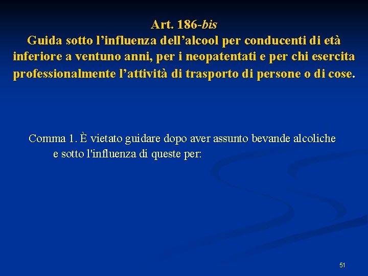 Art. 186 -bis Guida sotto l’influenza dell’alcool per conducenti di età inferiore a ventuno Art. 186 -bis Guida sotto l’influenza dell’alcool per conducenti di età inferiore a ventuno