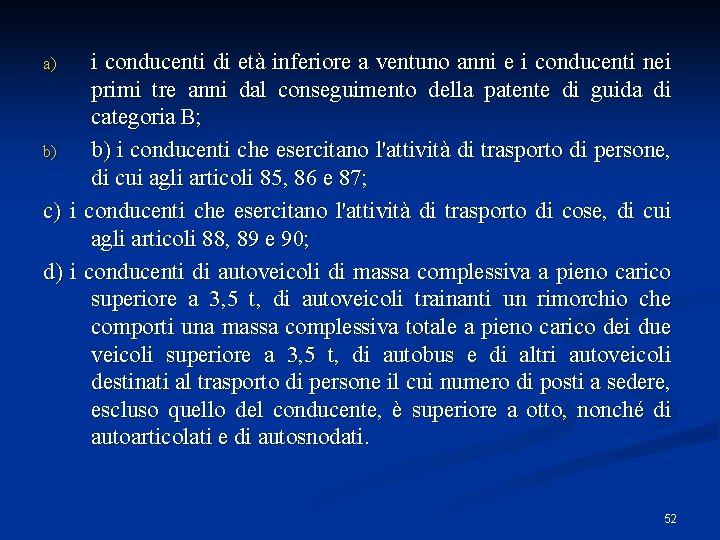 i conducenti di età inferiore a ventuno anni e i conducenti nei primi tre i conducenti di età inferiore a ventuno anni e i conducenti nei primi tre