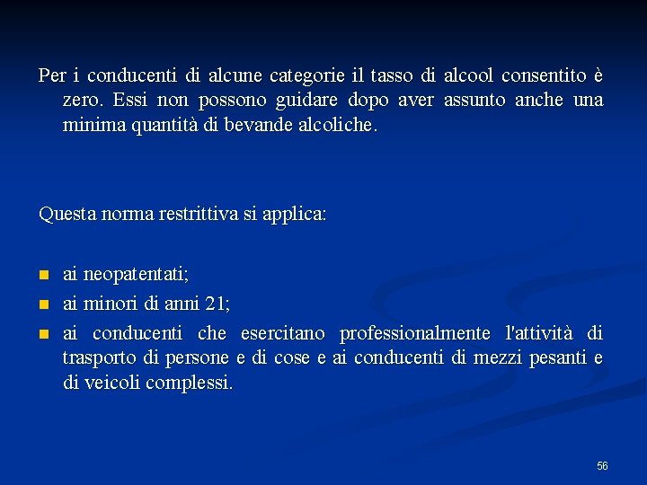 Per i conducenti di alcune categorie il tasso di alcool consentito è zero. Essi Per i conducenti di alcune categorie il tasso di alcool consentito è zero. Essi