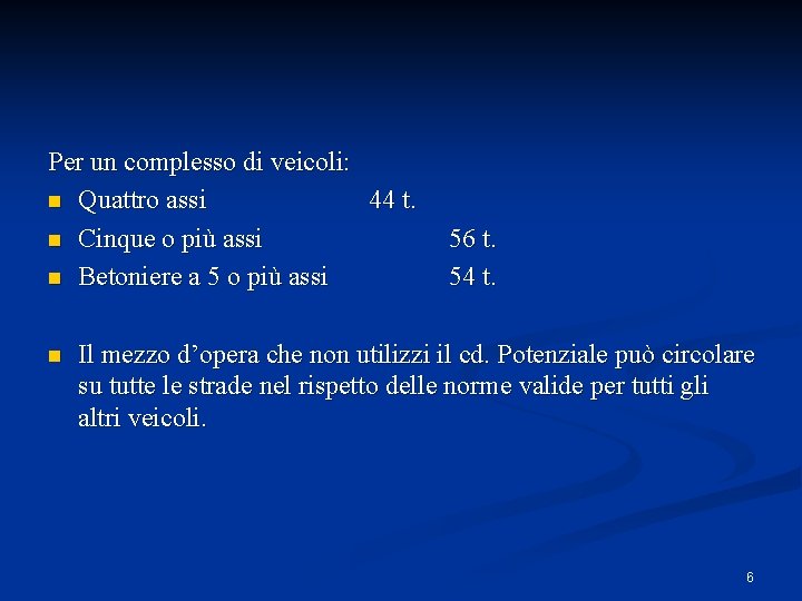 Per un complesso di veicoli: n Quattro assi 44 t. n Cinque o più Per un complesso di veicoli: n Quattro assi 44 t. n Cinque o più