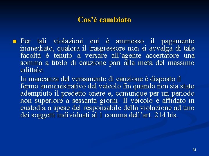 Cos’è cambiato n Per tali violazioni cui è ammesso il pagamento immediato, qualora il Cos’è cambiato n Per tali violazioni cui è ammesso il pagamento immediato, qualora il