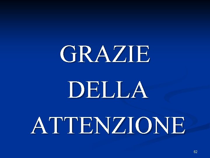 GRAZIE DELLA ATTENZIONE 62 GRAZIE DELLA ATTENZIONE 62