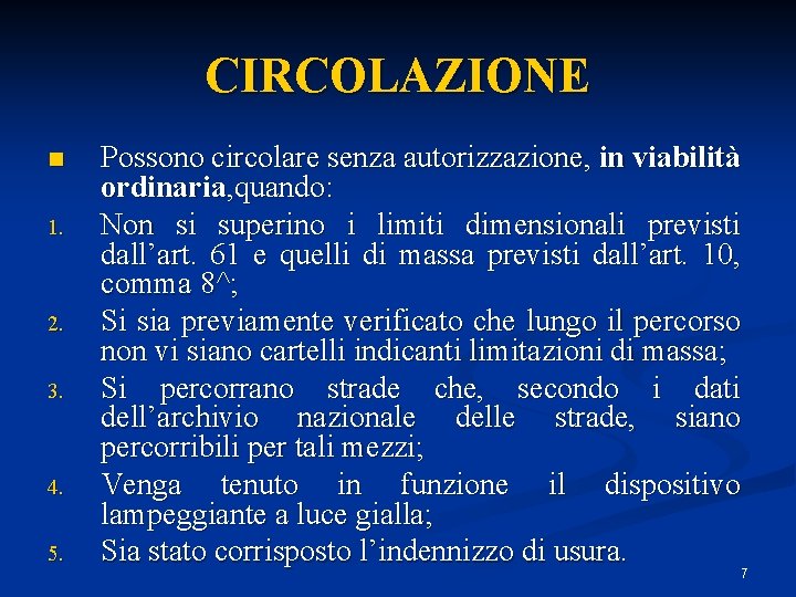 CIRCOLAZIONE n 1. 2. 3. 4. 5. Possono circolare senza autorizzazione, in viabilità ordinaria, CIRCOLAZIONE n 1. 2. 3. 4. 5. Possono circolare senza autorizzazione, in viabilità ordinaria,