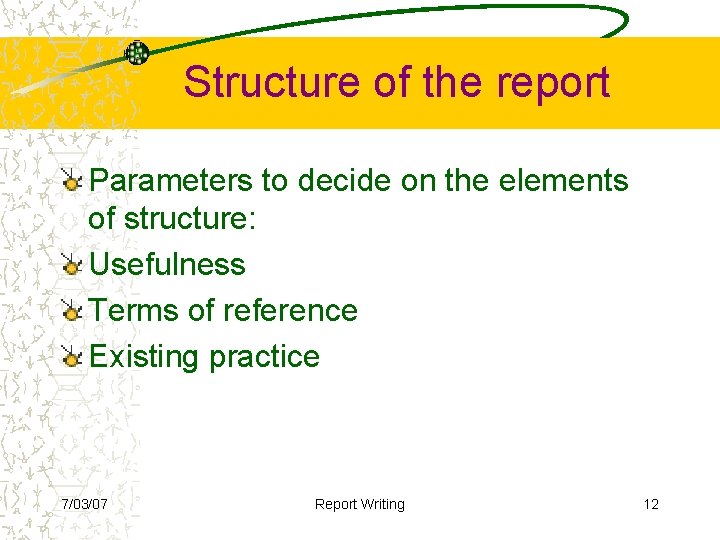 Structure of the report Parameters to decide on the elements of structure: Usefulness Terms